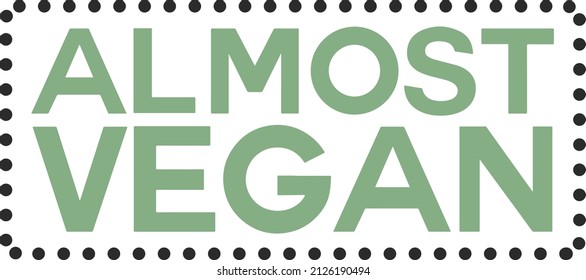 Almost Vegan vector lettering. Funny vegan motivation saying for gift, t-shirts, posters. vector eps 10.