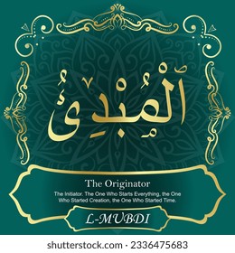 ٱلْمُبْدِئُ AL-MUBDI 99 Names of Allah Al Asma Ul Husna أسماء الله الحسنى Our Calligraphy is 100% Error free. All Tachkilat and all spelling are 100% correct. Use them with your eyes closed.