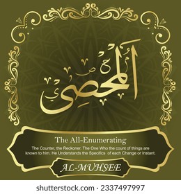 ٱلْمُحْصِيُ AL-MUHSEE 99 Names of Allah Al Asma Ul Husna أسماء الله الحسنى Our Calligraphy is 100% Error free. All Tachkilat and all spelling are 100% correct. Use them with your eyes closed.