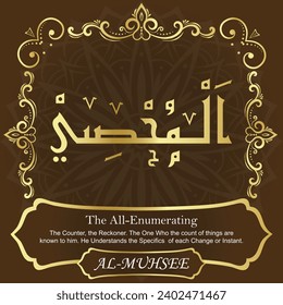 AL-MUHSEE. The All-Enumerating. The Counter, The Reckoner.