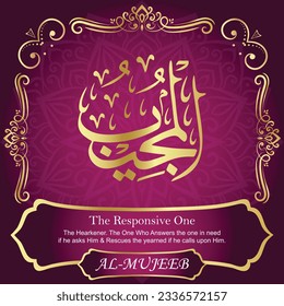 ٱلْمُجِيبُ AL-MUJEEB 99 Names of Allah Al Asma Ul Husna أسماء الله الحسنى Our Calligraphy is 100% Error free. All Tachkilat and all spelling are 100% correct. Use them with your eyes closed.