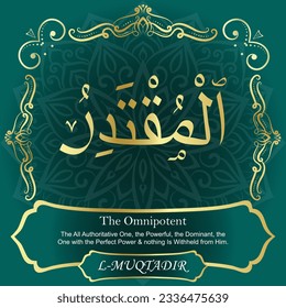 ٱلْمُقْتَدِرُ AL-MUQTADIR 99 Names of Allah Al Asma Ul Husna أسماء الله الحسنى Our Calligraphy is 100% Error free. All Tachkilat and all spelling are 100% correct. Use them with your eyes closed.