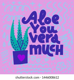 Aloe You Vera Much. Coloful funny lettering quote on bright background with abstract doodles. House plant, gardening joke. Square card or poster design.