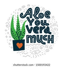 Aloe You Vera Much. Funny lettering quote in round shape with abstract doodles on white background. House plant, gardening joke. T-shirt, merchandise print.