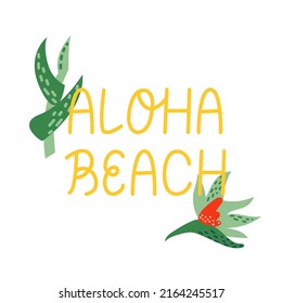 Aloha beach summer lettering with tropical flowers and leaves. Vector illustration on isolated background.