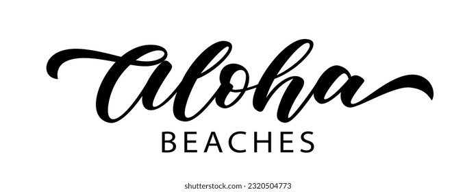 ALOHA BEACHES text. Summer word Aloha Beaches quote. Brush Calligraphy text aloha beaches. Hand Lettering Design. Summer print for girls t shirt, tee, poster. Tropical Vector illustration phrase.