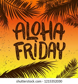 Aloha friday. Hand drawn lettering phrase on grunge background with palm leaves. Design element for poster, t shirt, card. Vector illustration