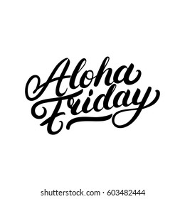 Aloha friday hand written lettering. Motivational and inspirational quote. Modern brush calligraphy for invitation and greeting card, print, poster. Isolated on white background. Vector illustration.