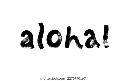 Aloha grunge word. Inspirational quote or slogan. Brush drawn modern typography word. Ink illustration isolated on white background. Hello in Hawaiian language. Vector calligraphy greeting card.