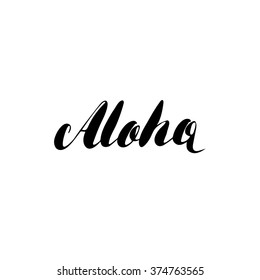 Aloha - hand painted ink brush pen modern calligraphy. Inspirational motivational quote.