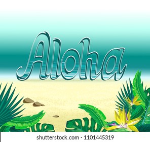 Aloha Hawaii. Best creative design for banner, poster with sea and the beach, flowers paradise bird, palm leaves and lettering