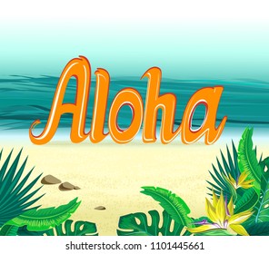 Aloha Hawaii. Best creative design for banner, poster with sea and the beach, flowers paradise bird, palm leaves and lettering