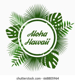 Aloha Hawaii card design with - tropical palm leaves, jungle leaf , exotic plants and rounded border frame. Graphic for poster, banner, background. Vector illustration.