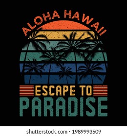 Aloha Hawaii Escape to Paradise T shirt Design