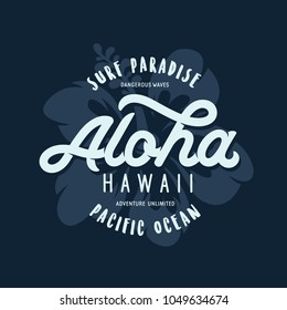 Aloha hawaii floral t-shirt print. Surf paradise, pacific ocean typography. Surfing related apparel design. Vector vintage illustration.
