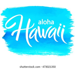 Aloha Hawaii, hand written vector lettering on watercolor brushstroke, typographic poster, template for t-shirt, print, banner.