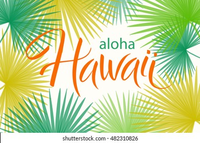 Aloha Hawaii, hand written vector lettering with palm leaves frame, typographic poster, template for t-shirt, print, banner.
