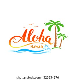 Aloha Hawaii Handmade Tropical Exotic T Shirt Graphics. 'Aloha Hawaii' Calligraphy Words With Palms, Ocean And Birds.  Summer Apparel Print Design. Travel Souvenir Idea. Vector Illustration.