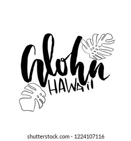 Aloha Hawaii. Modern brush lettering design. Vector monstera leaves illustration.