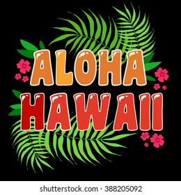 Aloha Hawaii. Typography art.Typography background. Inspirational and motivational  tropical Print for T-shirts and bags, poster, flyer, cover, brochure. Template for design