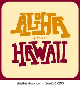 Aloha from Hawaii word lettering. Brush calligraphy. Grunge design. Typography, t-shirt graphics, poster, banner, print, flyer, postcard