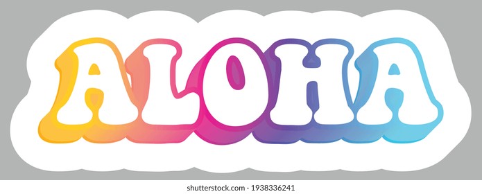 Aloha. Hawaiian Slang. Word. Colorful Slogan, isolated on background. Sticker for stationery. Ready for printing. Trendy graphic design element. Retro font calligraphy in 60s funky style. Vector. 