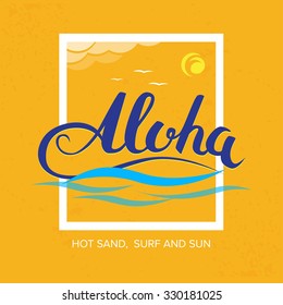 'Aloha, hot sand, surf and sun' handmade tropical exotic t shirt graphics. Summer apparel print design. Travel souvenir idea. Vector illustration.
