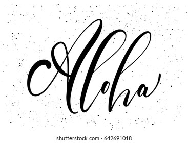 Aloha. Ink brush pen hand drawn phrase lettering design. Vector illustration isolated on a ink grunge background, typography for card, banner, poster, photo overlay or t-shirt design.