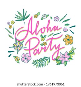 Aloha party lettering vector illustration. Tropical theme flower and leaves greeting card. Hawaii hand lettered poster