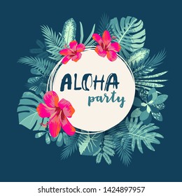 Aloha Party. Trendy summer tropical print. Round frame, hand drawn exotic tropical leaves, plants, monstera leaf, hibiscus flower. Modern calligraphy. Vector vintage style illustration