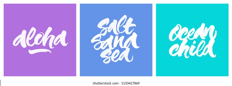 Aloha, Salt Sand Sea, Ocean Child inspirational quotes about tropical holidays. Set of typographic cards. Handwritten brush calligraphy for t-shirt design, cards, posters.