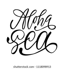 Aloha sea. Isolated vector, calligraphic phrase. Hand calligraphy, lettering. Summer tourist design for logo, banners, emblems, prints, photo overlays, t shirts, posters, greeting card