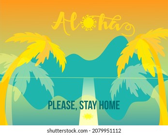 Aloha Stay Home Tropical Banner. Open Borders After NCov Poster. Aloha Covid Souvenir. Tourism Vintage Banner. Cute Palm Trees, Sea Sunset Or Sunrise On Tropical Island. Travel After Covid Background.