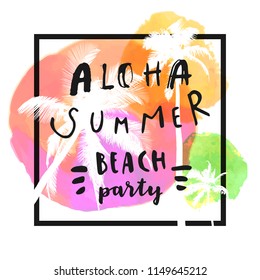 Aloha Summer Beach Party. Modern calligraphic T-shirt design with flat palm trees on bright colorful watercolor background. Vivid cheerful optimistic vector summer flyer, poster, fabric print design