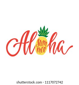 Aloha summer. Inspirational quote. Modern calligraphy phrase with hand drawn pineapple. Brush vector lettering for print, tshirt and poster. Typographic design.