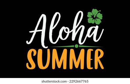 Aloha  summer - Summer Svg typography t-shirt design, Hand drawn lettering phrase, Greeting cards, templates, mugs, templates, brochures, posters, labels, stickers, eps 10. svg
