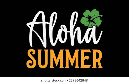 Aloha summer - Summer Svg typography t-shirt design, Hand drawn lettering phrase, Greeting cards, templates, mugs, templates, brochures, posters, labels, stickers, eps 10. svg