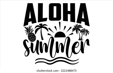 Aloha summer - Summer T shirt Design, Hand drawn vintage illustration with hand-lettering and decoration elements, Cut Files for Cricut Svg, Digital Download