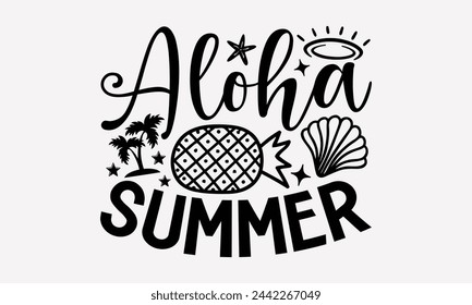 Aloha Summer- Summer t- shirt design, Hand drawn lettering phrase for Cutting Machine, Silhouette Cameo, Cricut, greeting card template with typography text