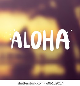 Aloha - summer vector illustration eps 10. Tropical blurry beach background. Summer holidays and vacation illustration. Fashion print, T-shirt, greeting card and banner design. 