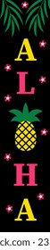 Aloha. Summer vertical porch sign with pineapple. Easy to edit vector template. 