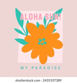 ALOHA SUN! My Paradise Flower, Graphic design print t-shirts fashion, illustration, vector, posters, cards, stickers, mug