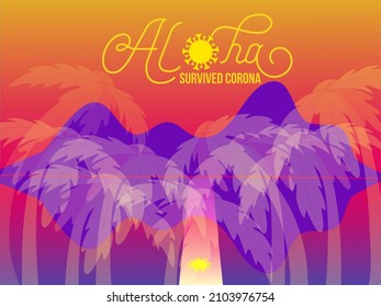 Aloha Survived Corona Banner. Tourism Vintage Design. Aloha Covid Souvenir. Sunset or Sunrise on Tropical Island. Cool Palm Trees, Sea Open Borders after nCov Banner. Travel After Covid Background.