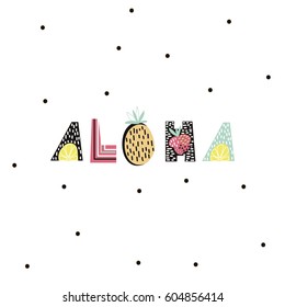 Aloha text with creative exotic fruits. Creative text Aloha. Trendy t-shirt print. It can be used for apparel, bags, t-shirt print, poster.Vector Illustration