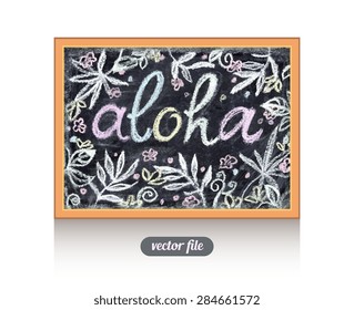 Aloha Text message. Chalkboard isolated texture background. Hand drawn vector illustration. Kids, children beautiful drawing. Web, mobile interface template. Texture, wood wooden frame Tropical botany