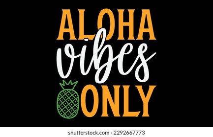 Aloha vibes only - Summer Svg typography t-shirt design, Hand drawn lettering phrase, Greeting cards, templates, mugs, templates, brochures, posters, labels, stickers, eps 10. svg