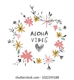 Aloha vibes. Pastel wreath, flowers frame, template. Hand letters. Decor elements, postcard, sticker, card for social networks and for printing. Vector, clip art. Isolated.