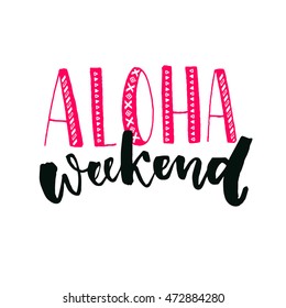 Aloha weekend inspirational quote. Hand lettering with brush calligraphy. Friday poster design