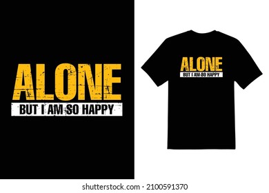 i am alone but i am so happy typeface vector t shirt design 