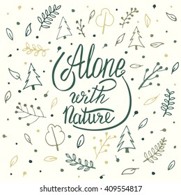 Alone with nature. Hand lettering apparel t-shirt print design